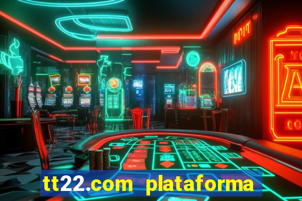 tt22.com plataforma de jogos